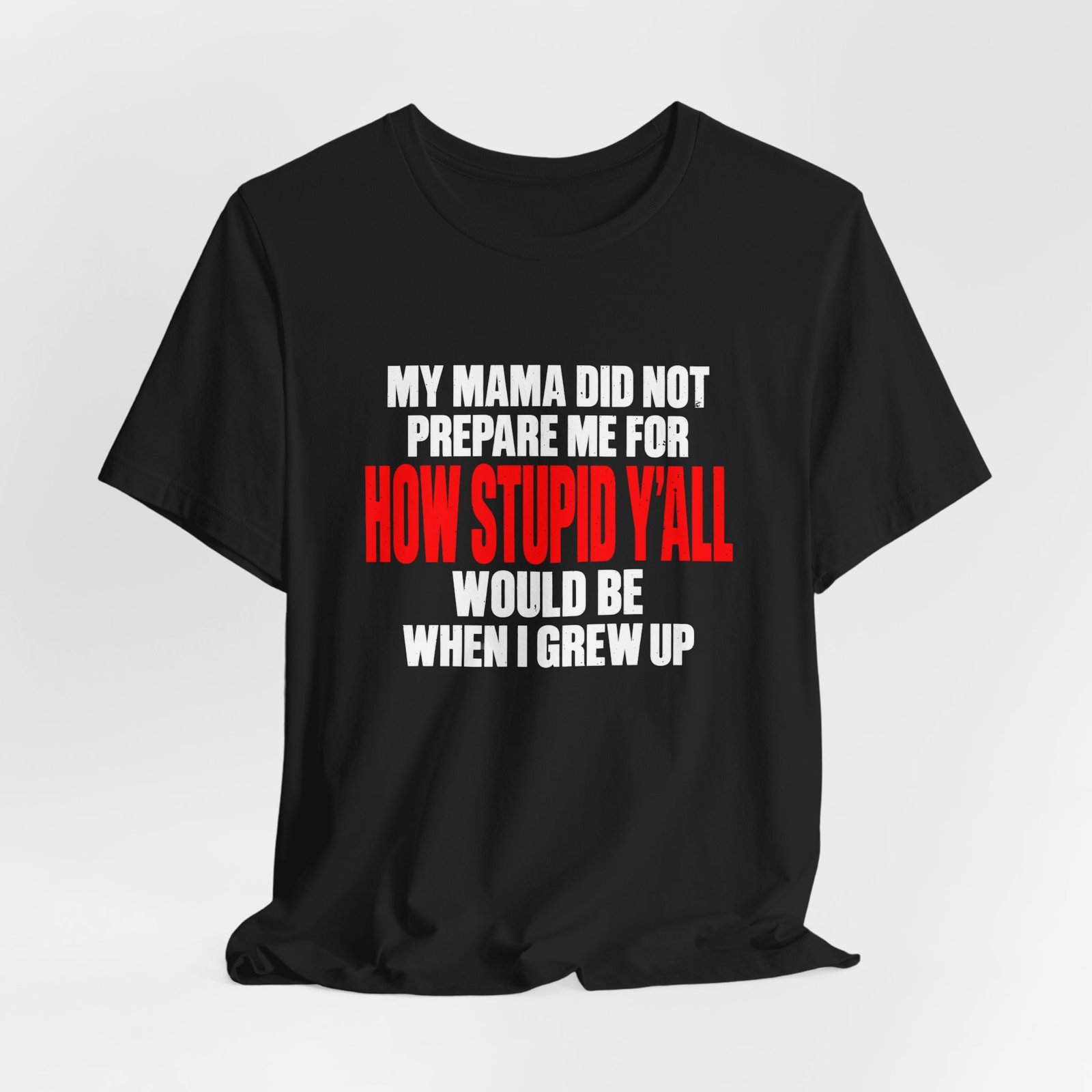 My Mama Did Not Prepare Me For How Stupid Graphic Tee - Image 8