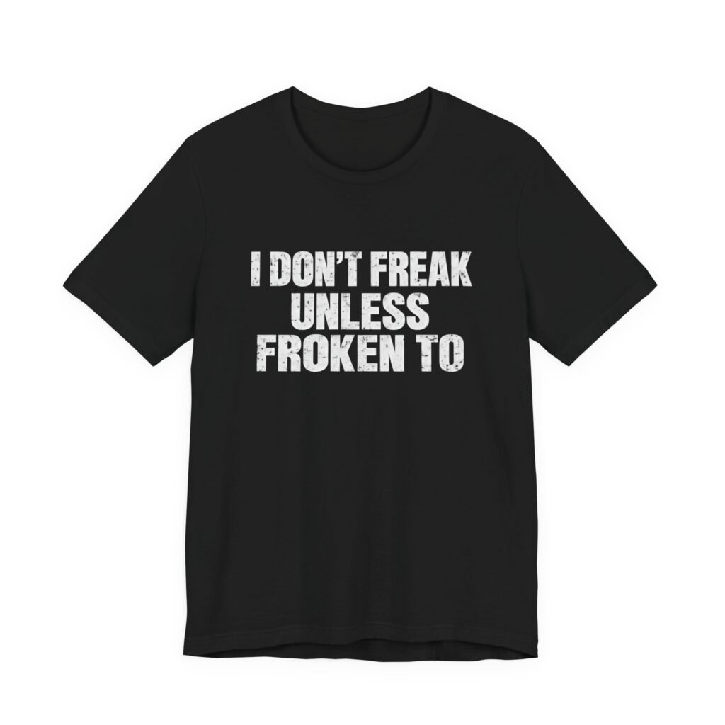 I Don’t Freak Unless Froken To Wordplay Quote