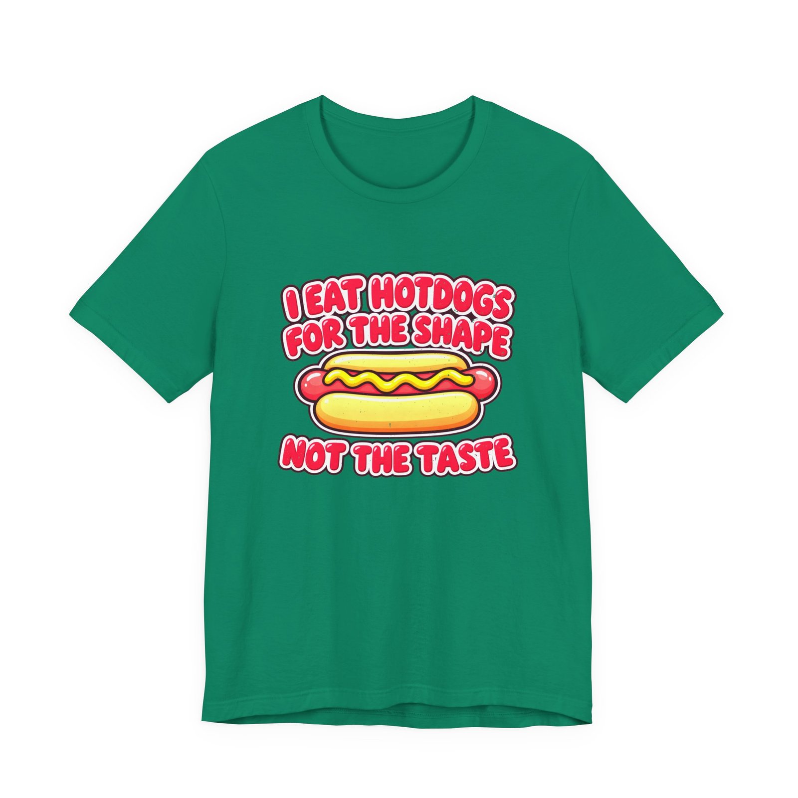 I Eat Hotdogs For The Shape Not The Taste - Image 25