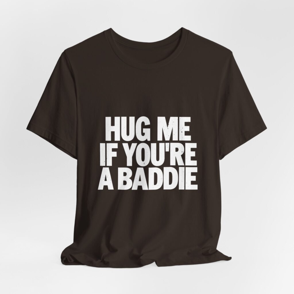Hug Me If You’re A Baddie