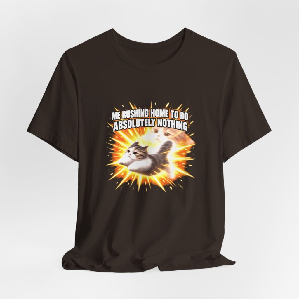 Me Rushing Home For Nothing Meme Cats Graphic Tee