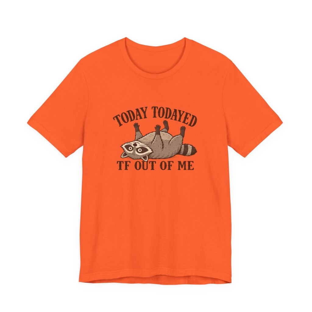 Raccoon Today Todayed TF Out Of Me Graphic Tee