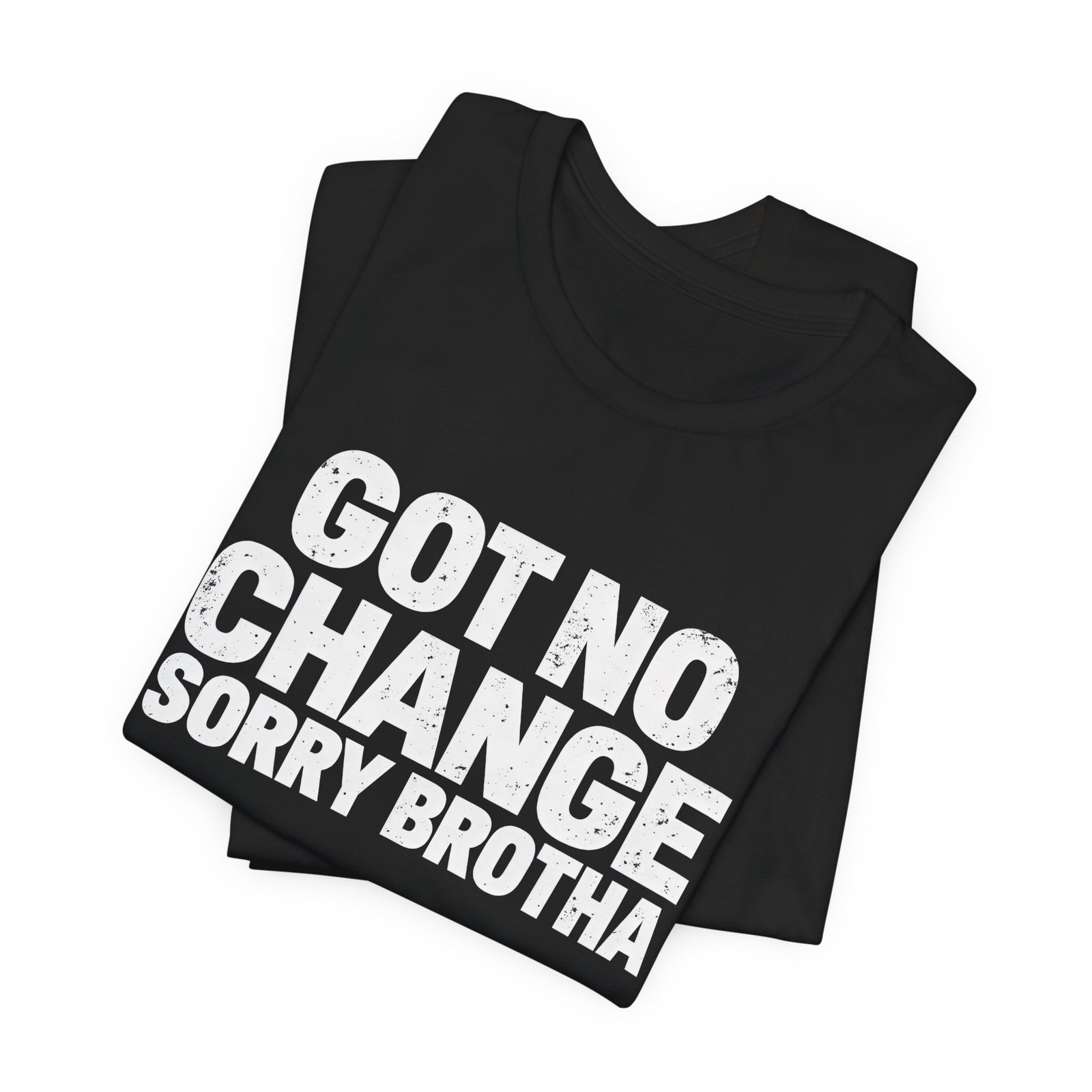 Got No Change Sorry Brotha Spare Change Meme Humor Graphic Tee - Image 7