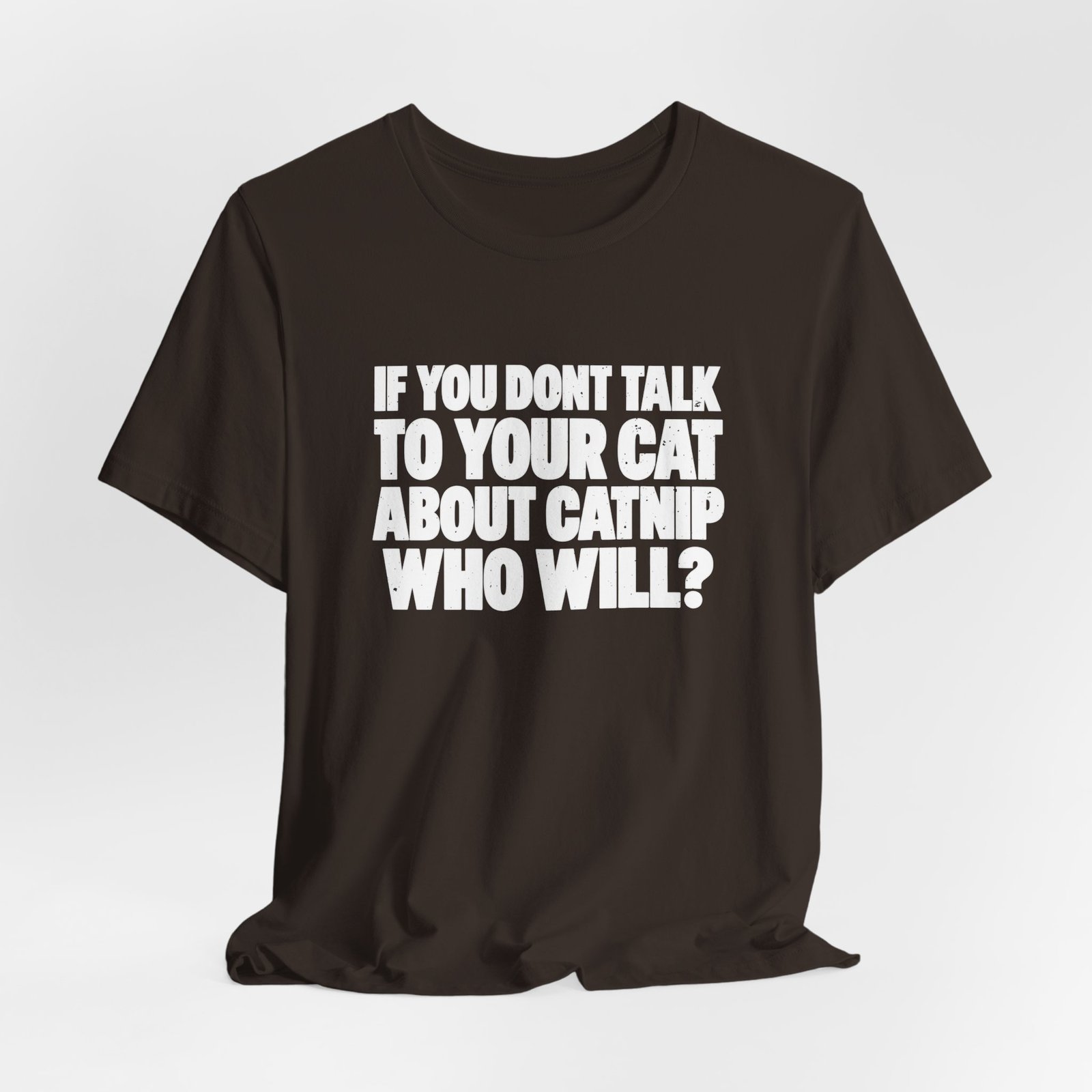 If You Don't Talk To Your Cat About Catnip Graphic Tee - Image 4