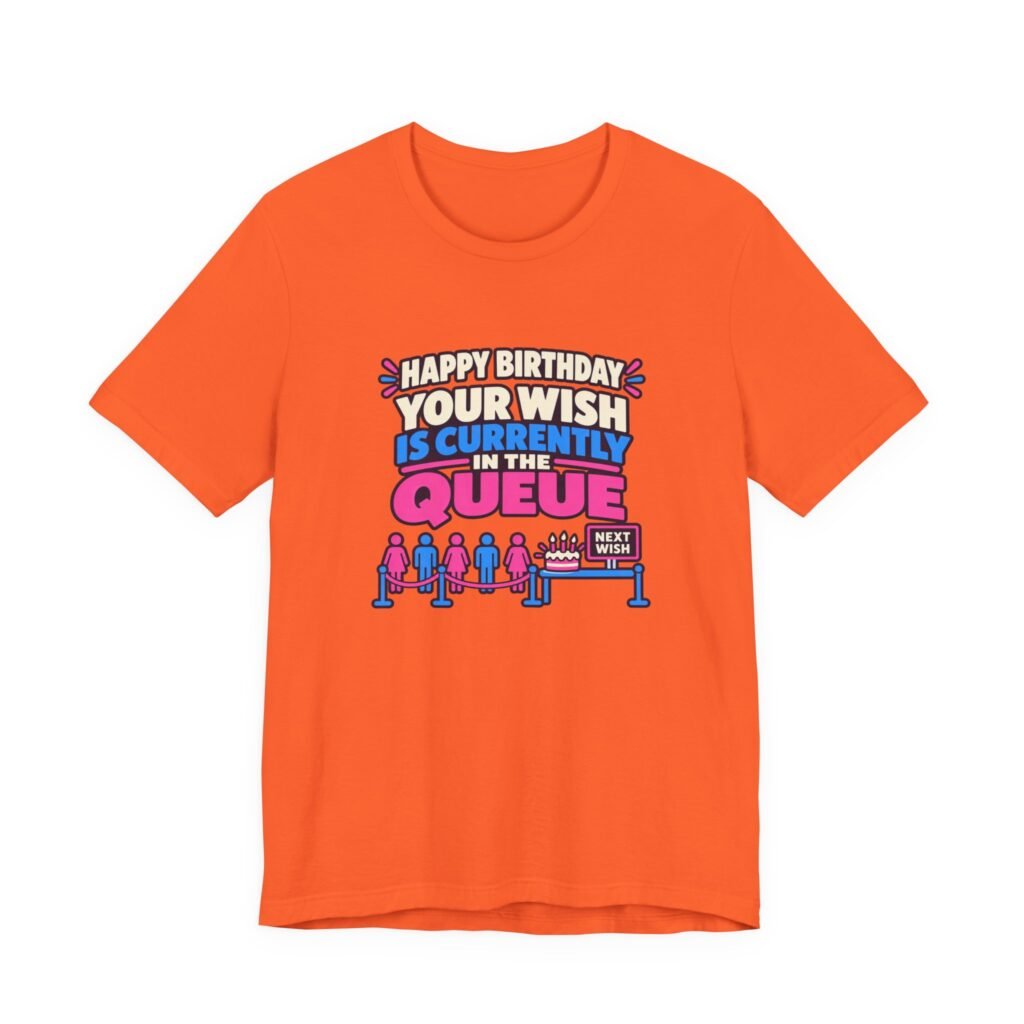 Your Wish Is Currently In The Queue Birthday Humor