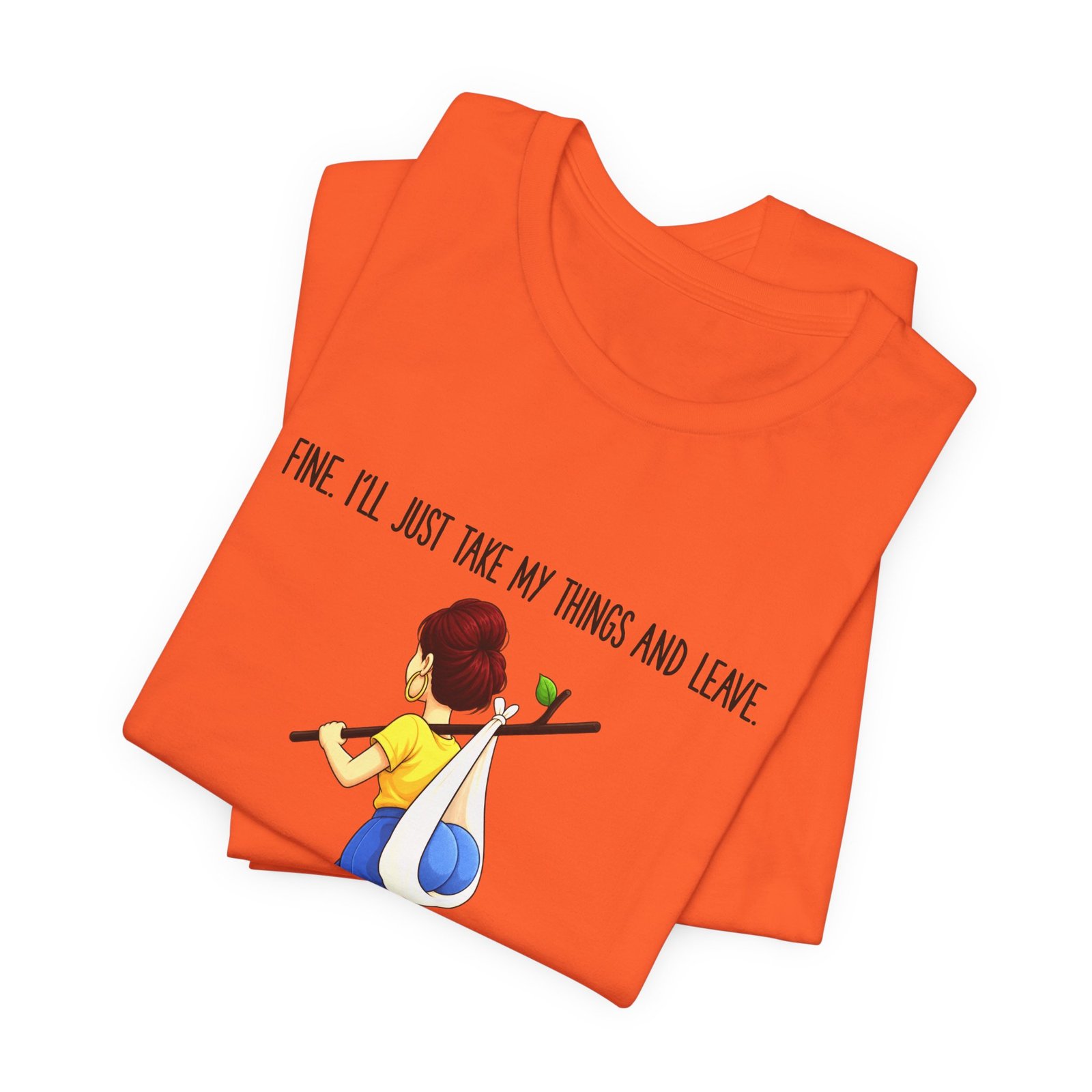 Fine I'll Just Take My Things And Leave Meme Graphic Tee - Image 7