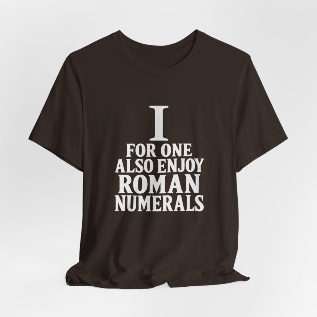 I For One Also Enjoy Roman Numerals Pun Graphic Tee