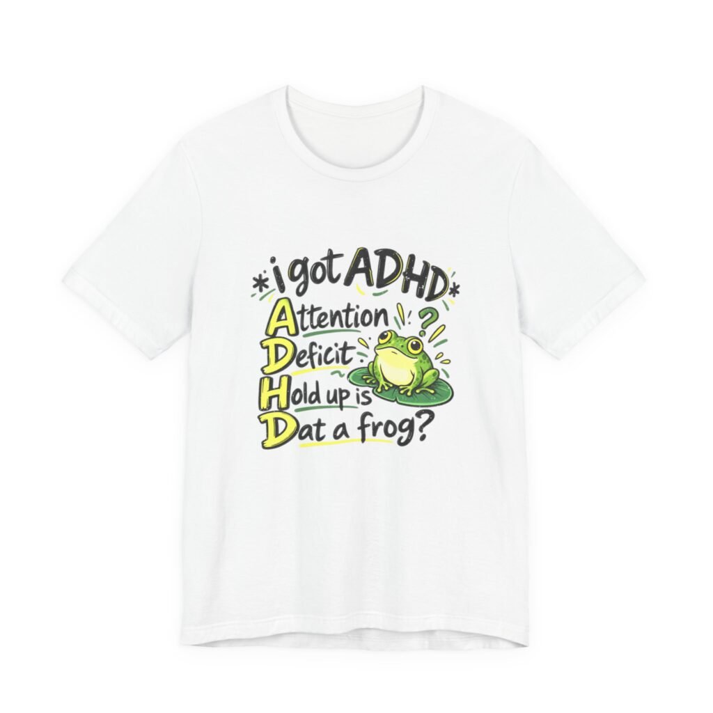 Hold Up Is Dat A Frog ADHD Humor