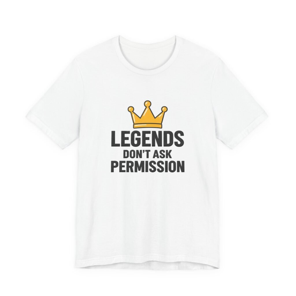 Legends Don’t Ask Permission Crown Leadership Quote Graphic Tee