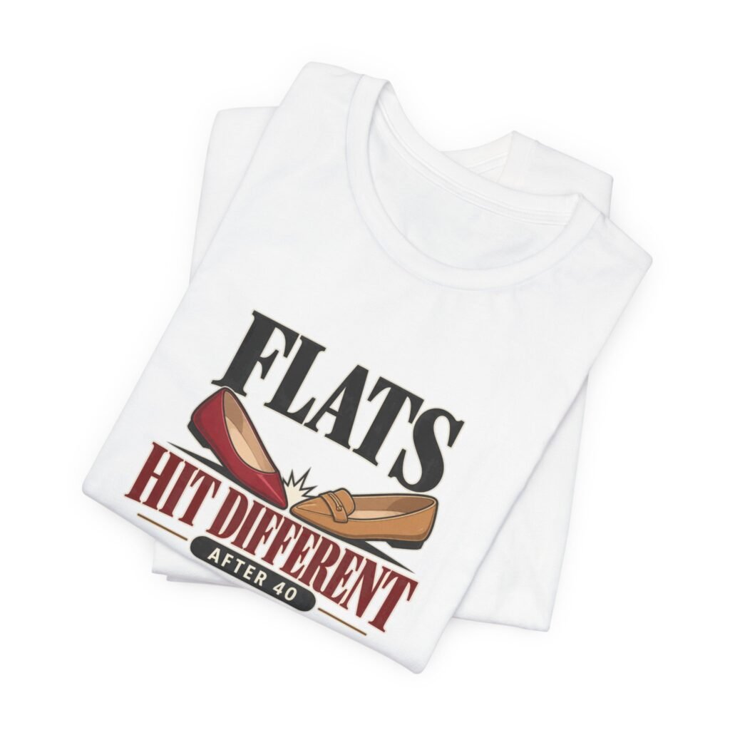 Flats Hit Different After 40 Footwear Humor