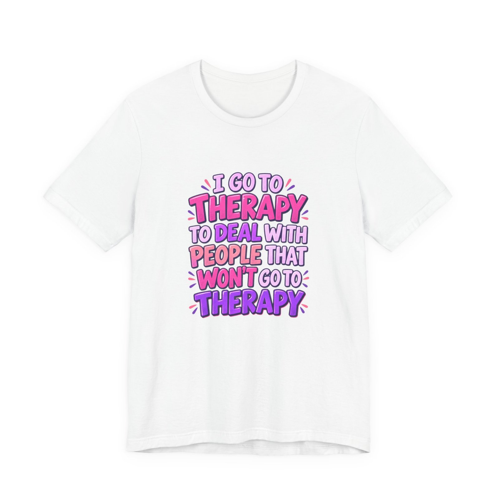 I Go To Therapy To Deal With People That Graphic Tee