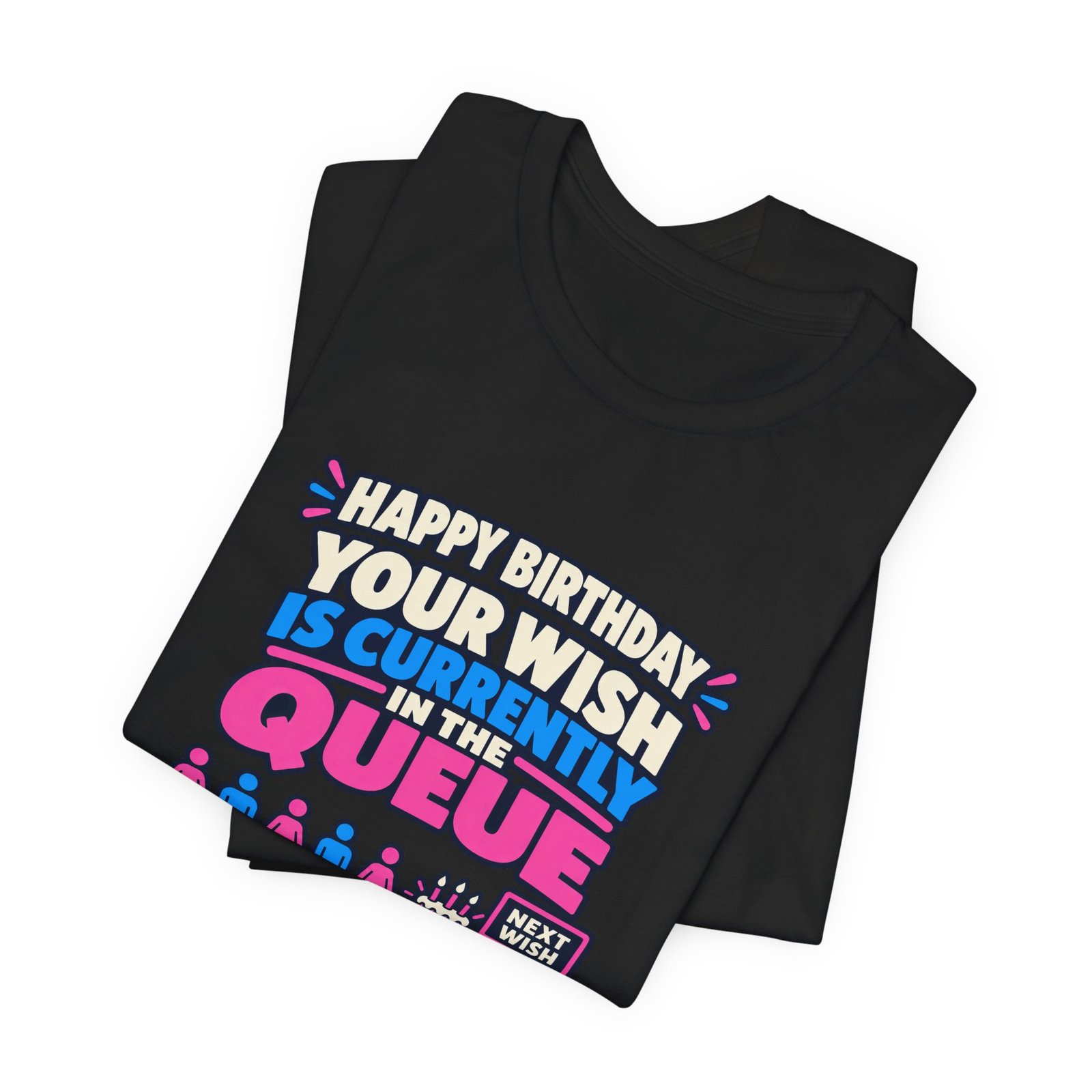 Your Wish Is Currently In The Queue Birthday Humor - Image 15