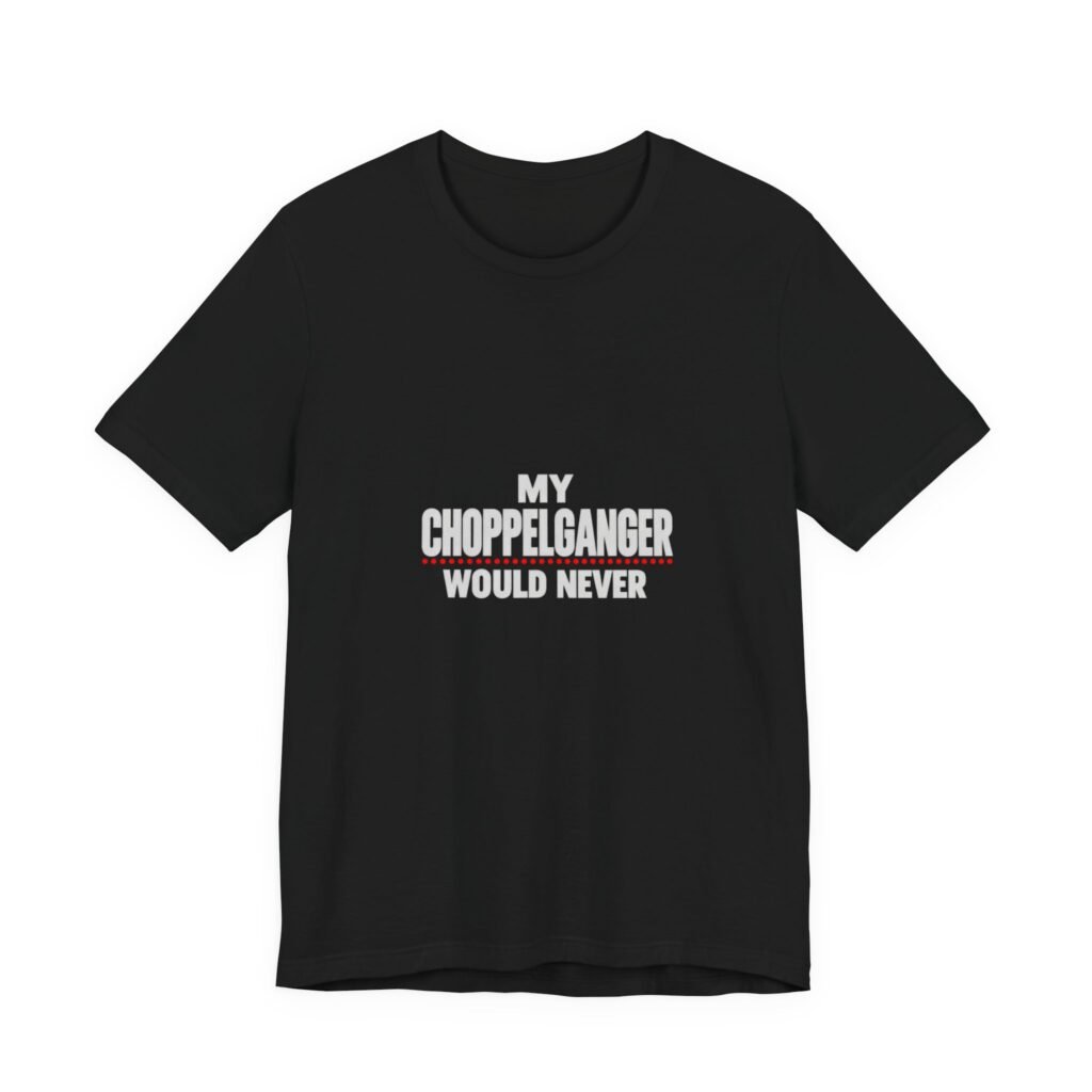 My Choppelganger Would Never Chopped Meme Pun Humor Graphic Tee