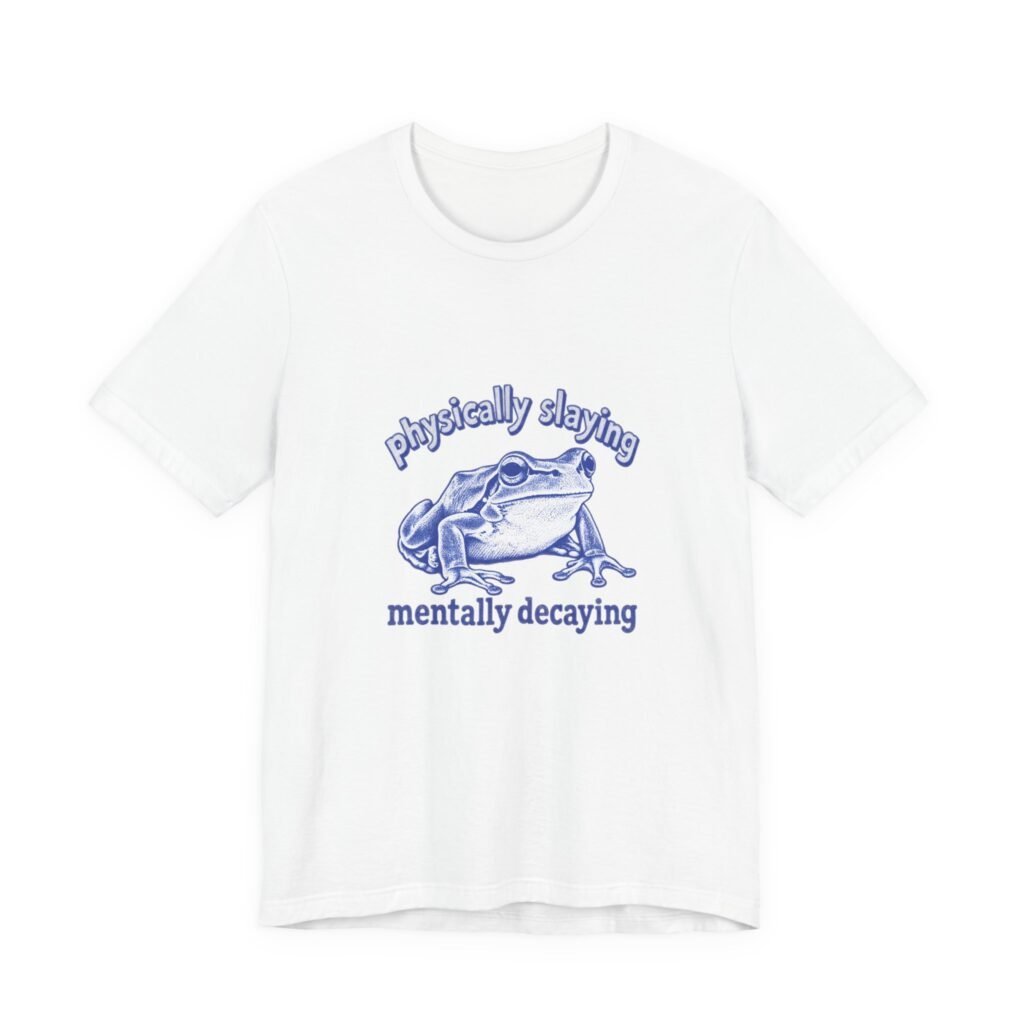 Frog Physically Slaying Mentally Decaying Mental Wellness And Health Graphic Tee