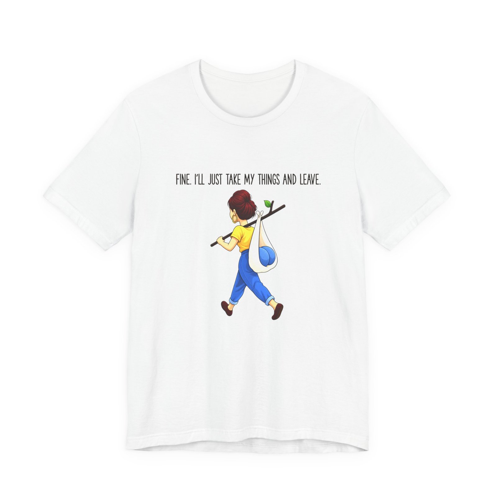 Fine I'll Just Take My Things And Leave Meme Graphic Tee