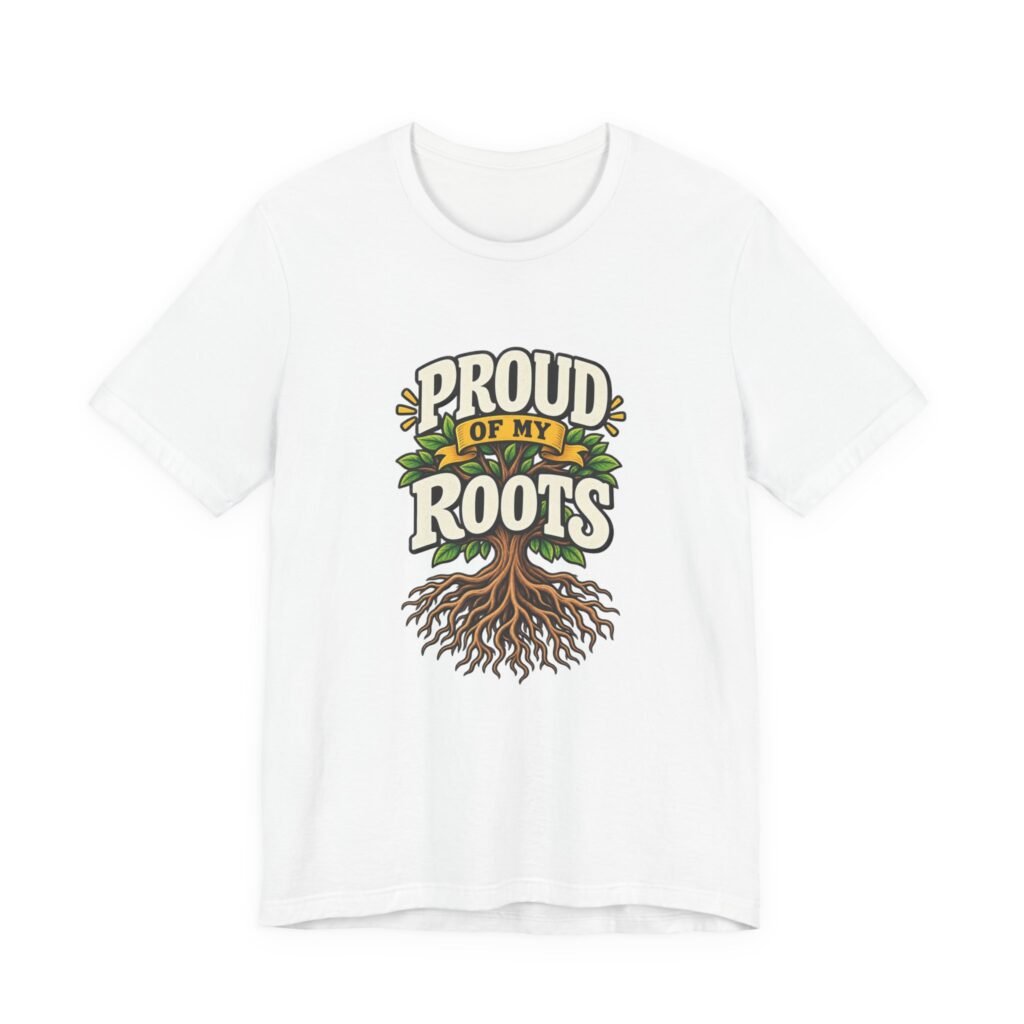 Proud Of My Roots Heritage Tree Statement