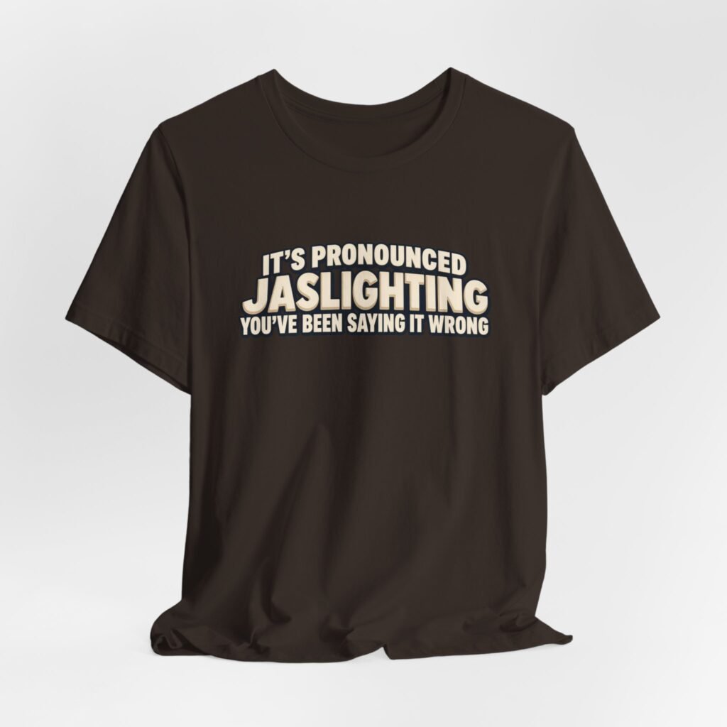 It’s Pronounced Jaslighting You’ve Been Saying It Wrong Graphic Tee