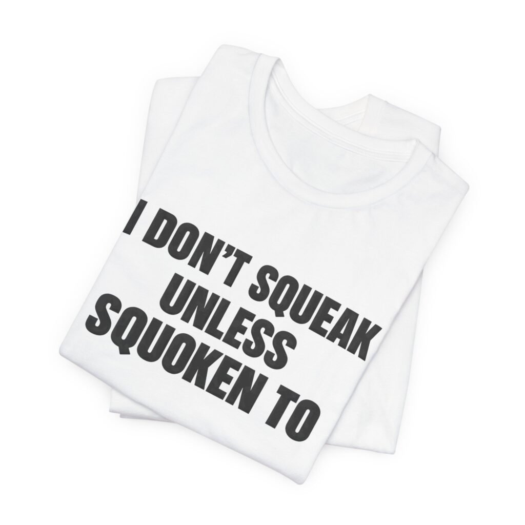 I Don’t Squeak Unless Squoken To Wordplay Statement