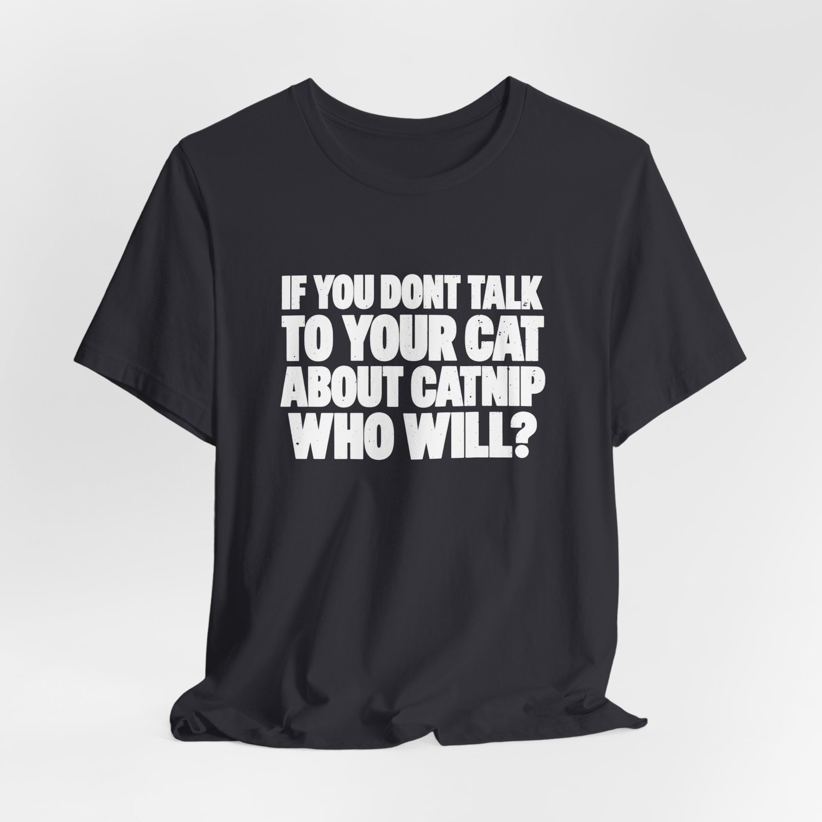 If You Don't Talk To Your Cat About Catnip Graphic Tee - Image 12