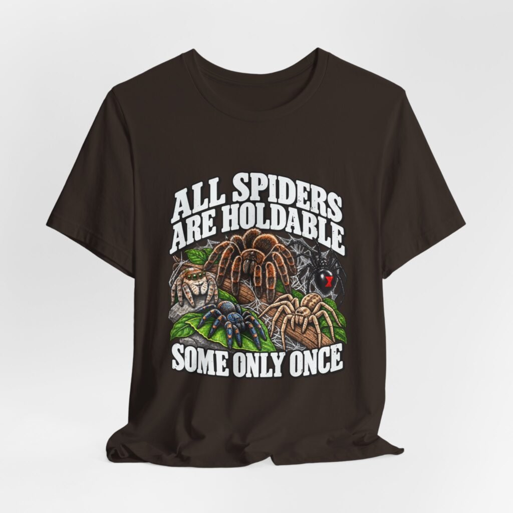 All Spiders Are Holdable Some Only Once Arachnid Humor