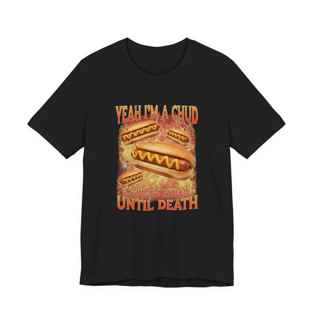 Black t-shirt printed with hot dogs in flames, between the words Yeah I'm a chud consuming hotdogs until death