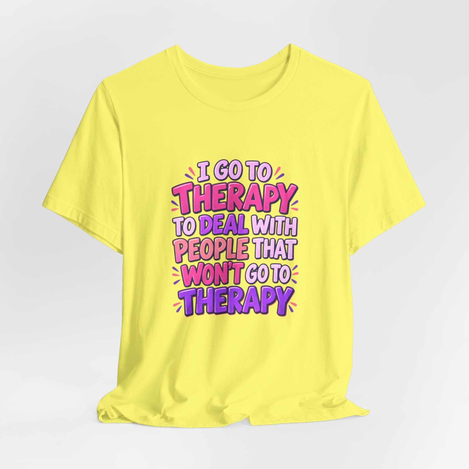 I Go To Therapy To Deal With People That Graphic Tee - Image 20