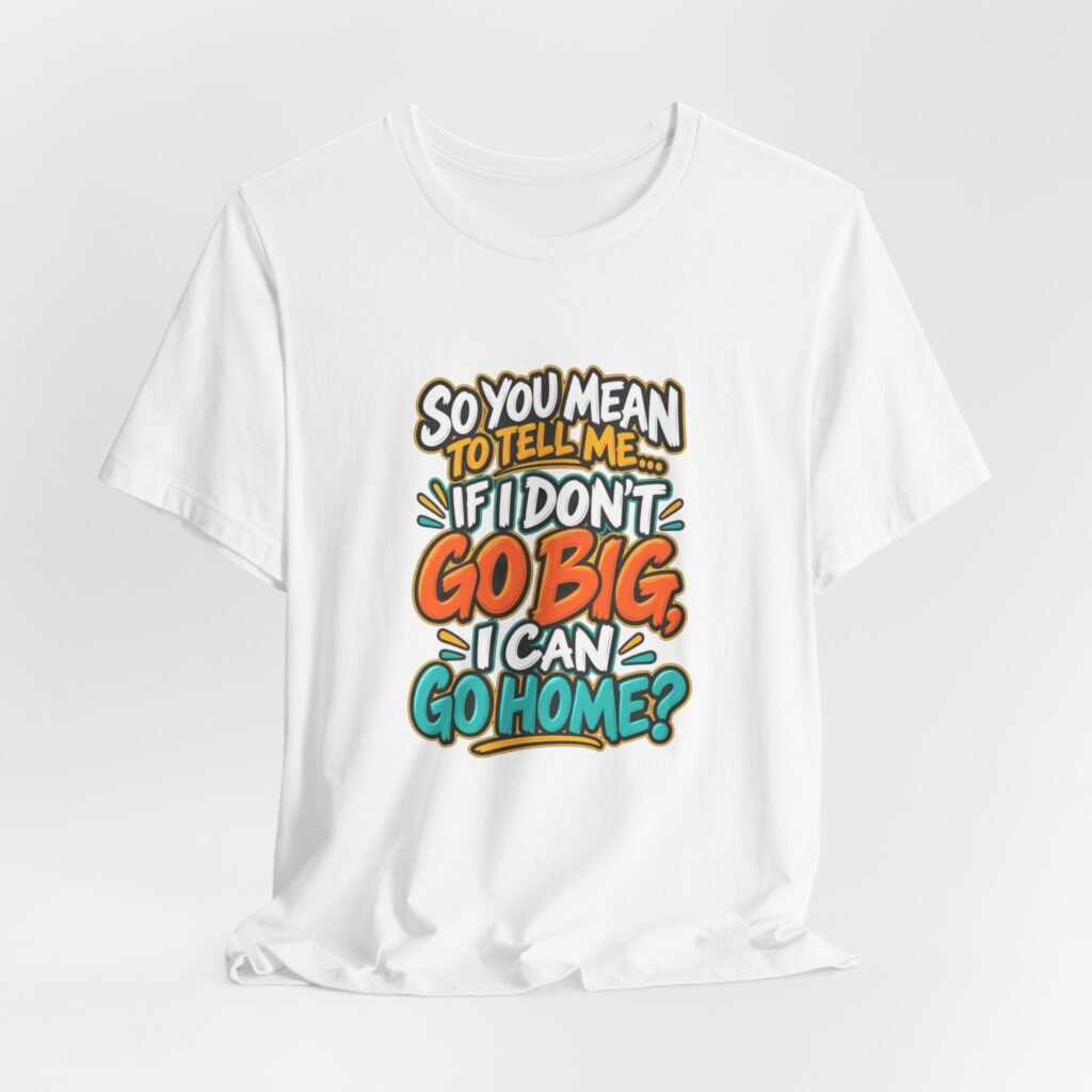Can I Go Home Funny Quote Graphic Tee