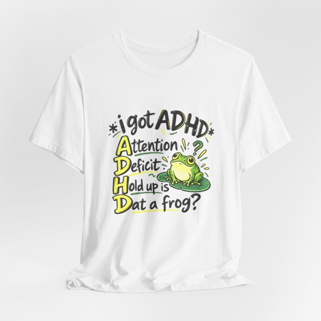 Hold Up Is Dat A Frog ADHD Humor
