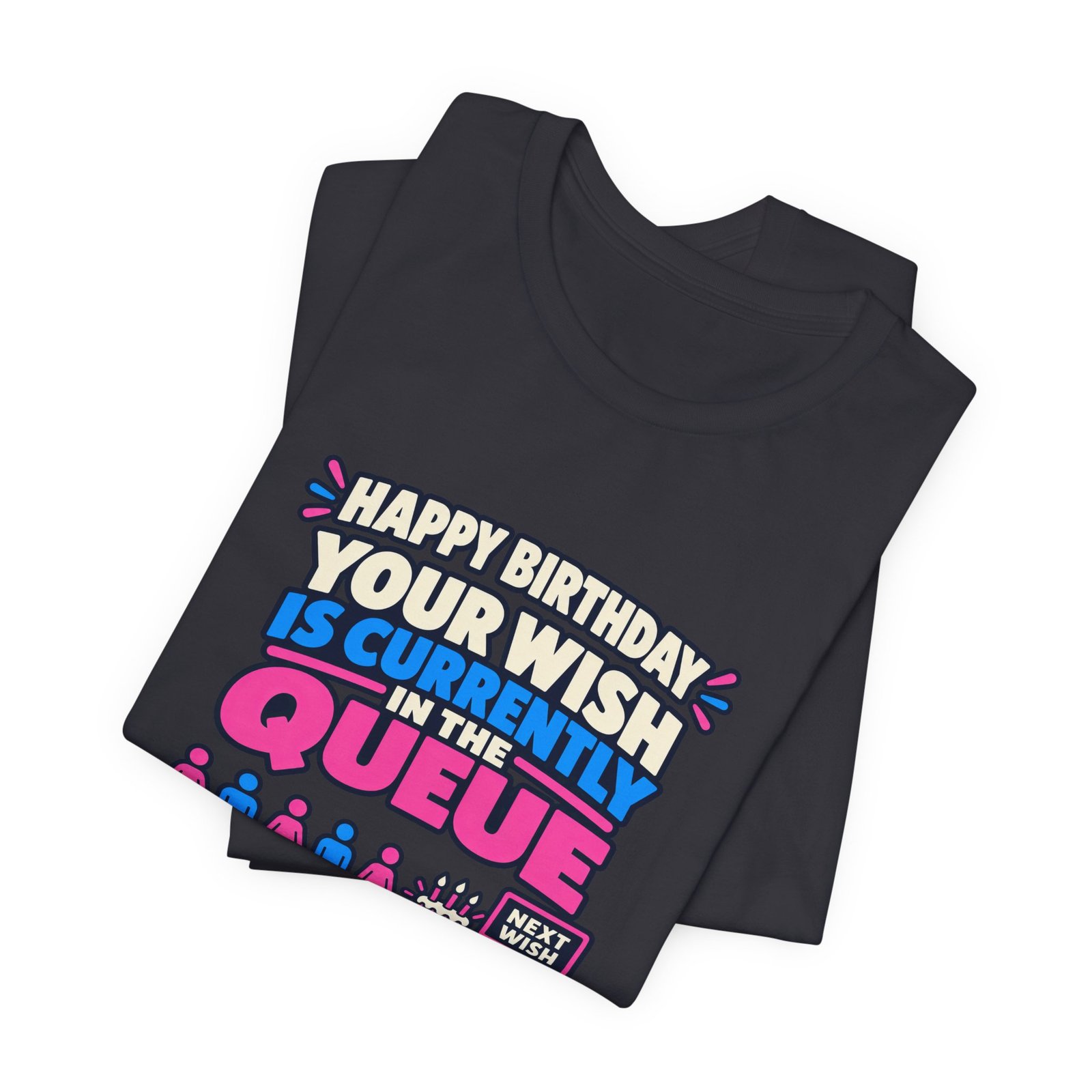 Your Wish Is Currently In The Queue Birthday Humor - Image 23
