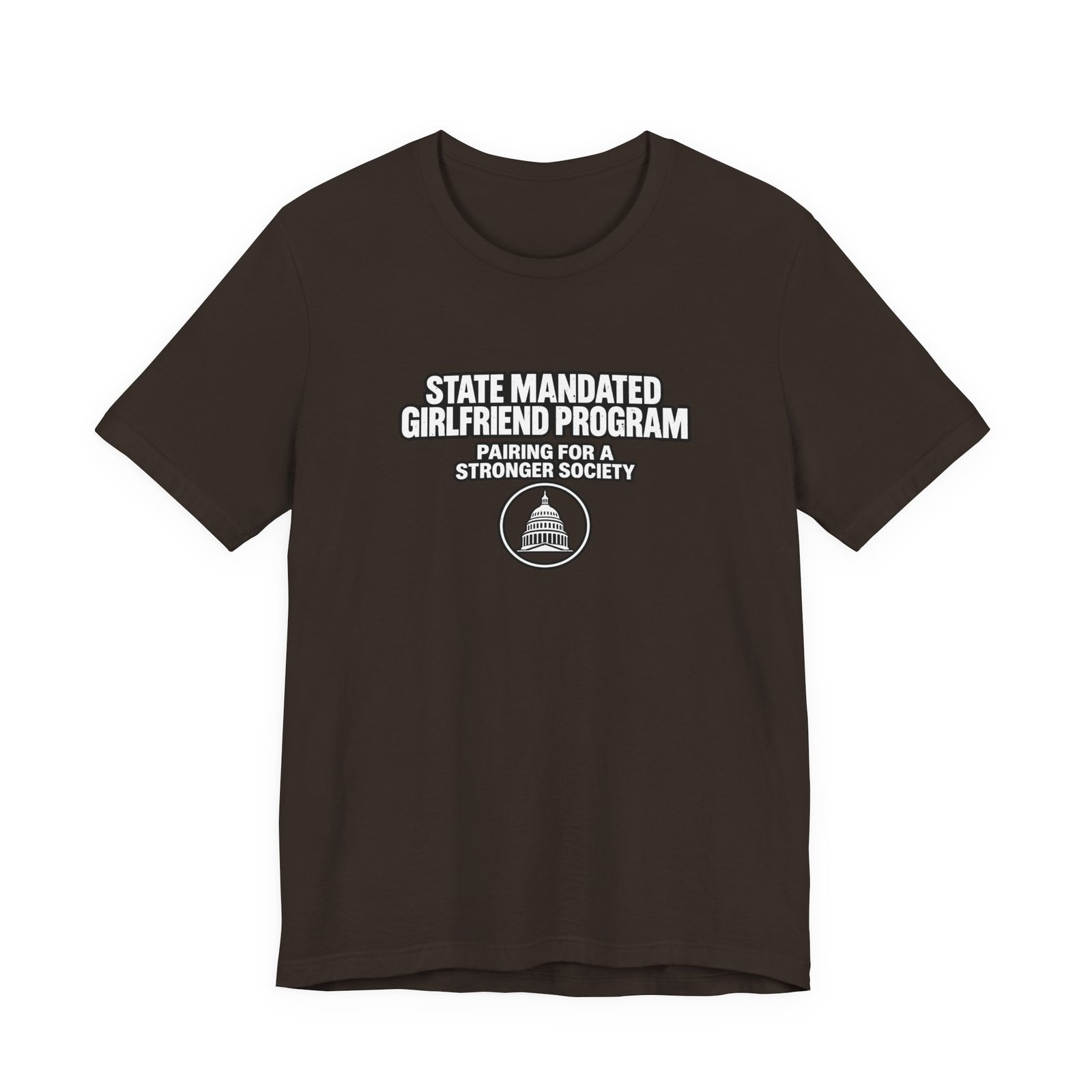 Dark brown t-shirt printed with a capitol dome seal, beneath the words State Mandated Girlfriend Program, pairing for a stronger society