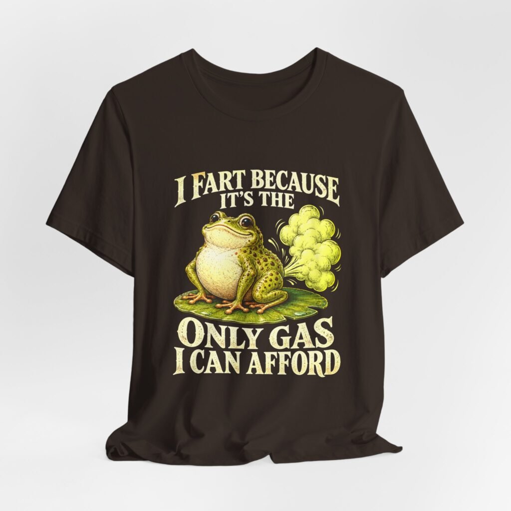 I Fart Because It’s The Only Gas I Afford Graphic Tee