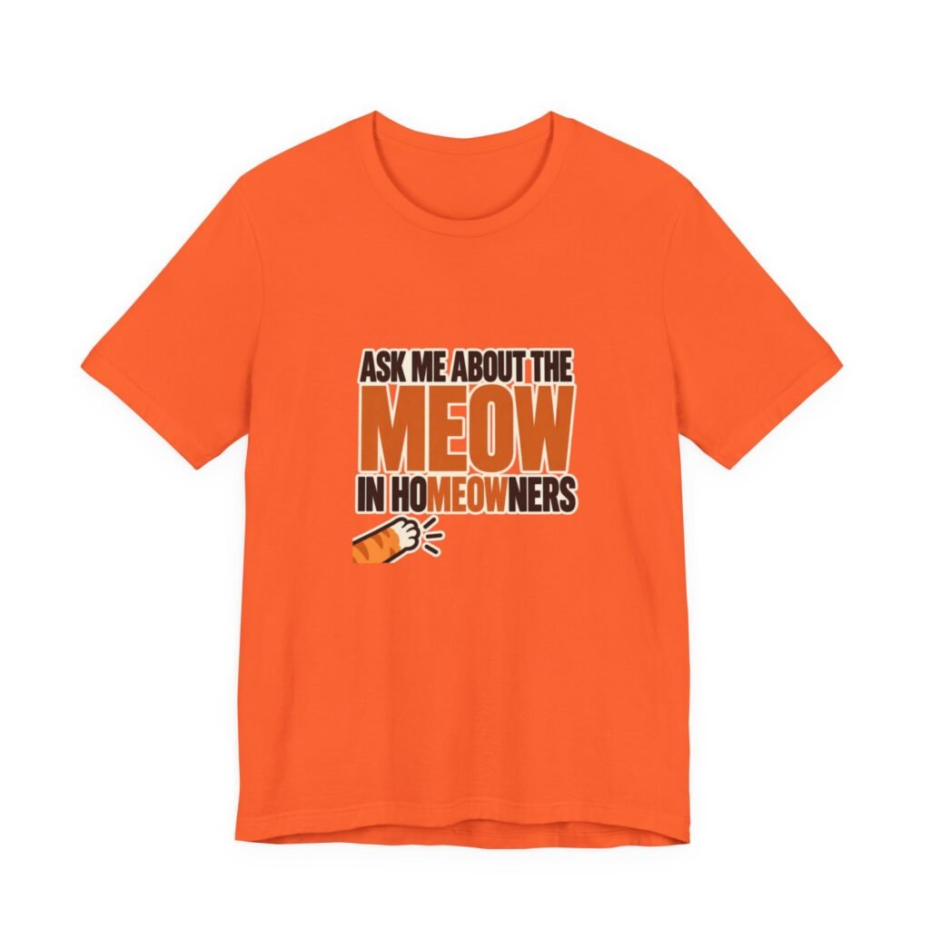 Ask Me About The Meow In Homeowners Cat Pun Graphic Tee