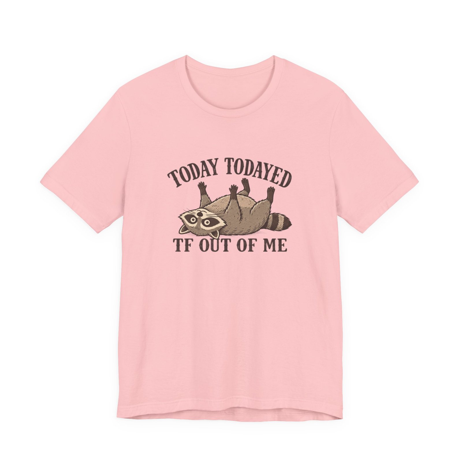 Raccoon Today Todayed TF Out Of Me Graphic Tee - Image 13
