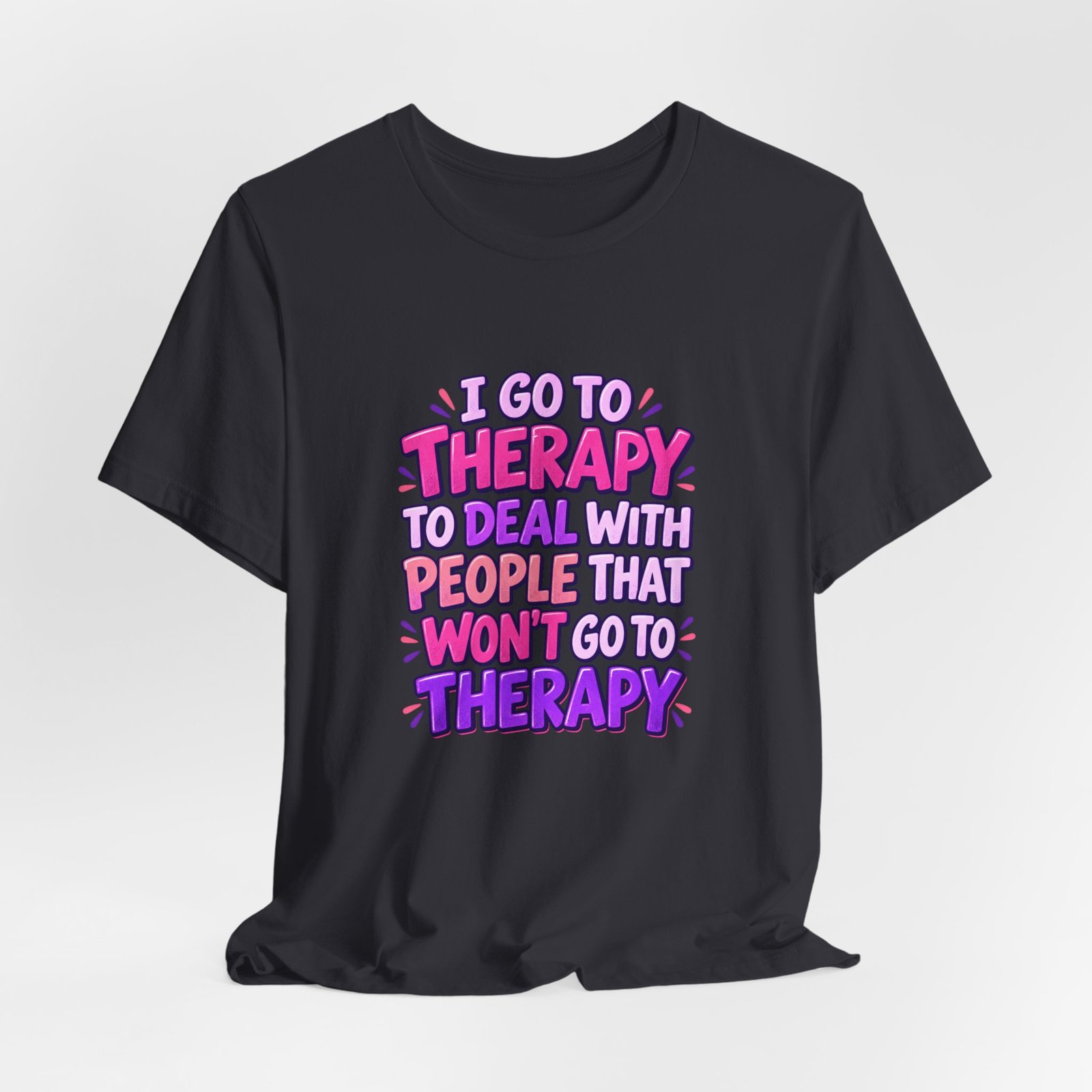 I Go To Therapy To Deal With People That Graphic Tee - Image 24