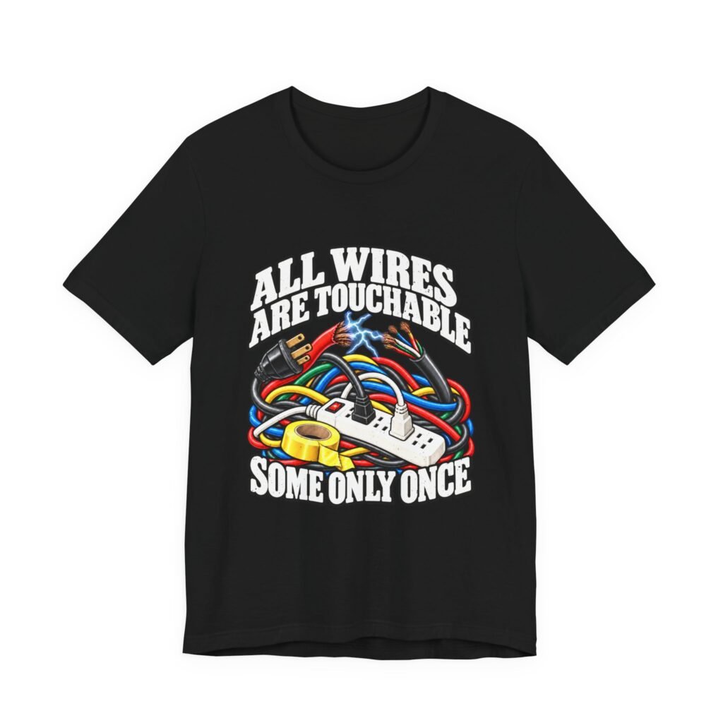 All Wires Are Touchable Electrical Hazard Humor