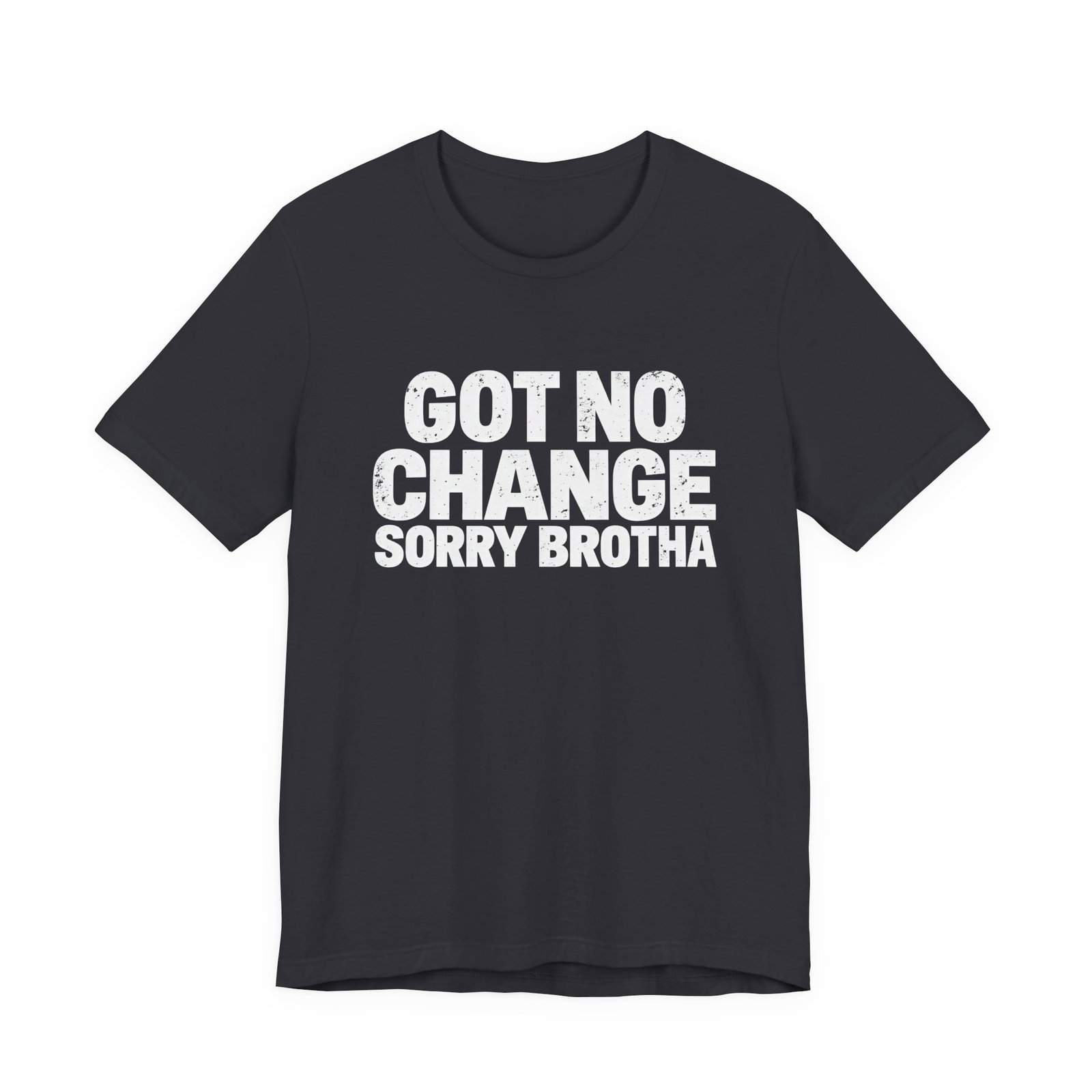 Got No Change Sorry Brotha Spare Change Meme Humor Graphic Tee - Image 9