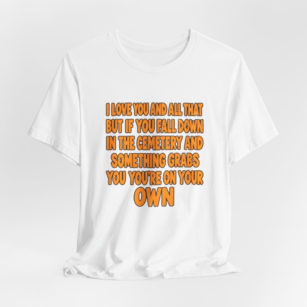 Something Grabs You You’re On Your Own Cemetery Humor Graphic Tee
