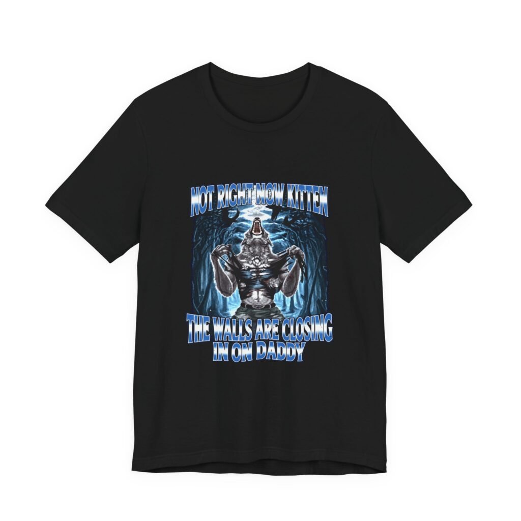 Not Right Now Kitten The Walls Are Closing In Graphic Tee