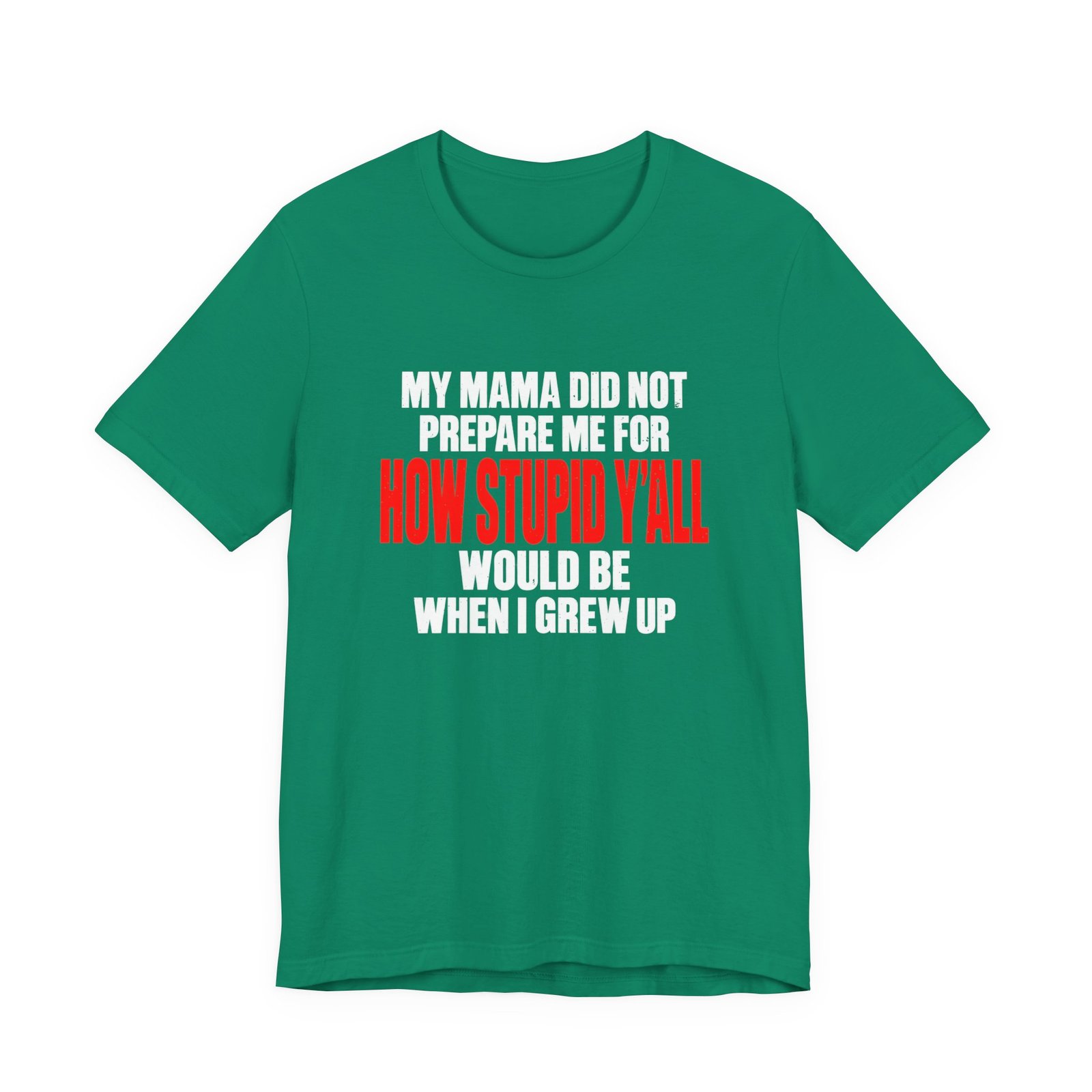 My Mama Did Not Prepare Me For How Stupid Graphic Tee - Image 13