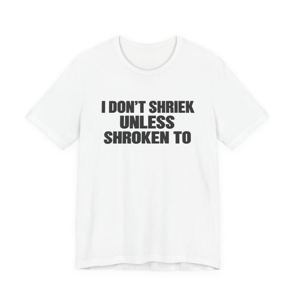 I Don’t Shriek Unless Shroken To Typography Statement