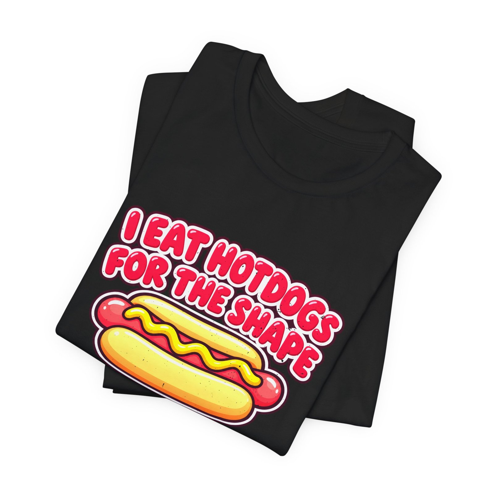 I Eat Hotdogs For The Shape Not The Taste - Image 15