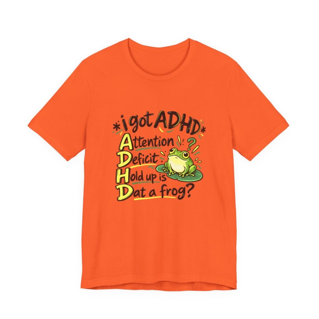 Hold Up Is Dat A Frog ADHD Humor