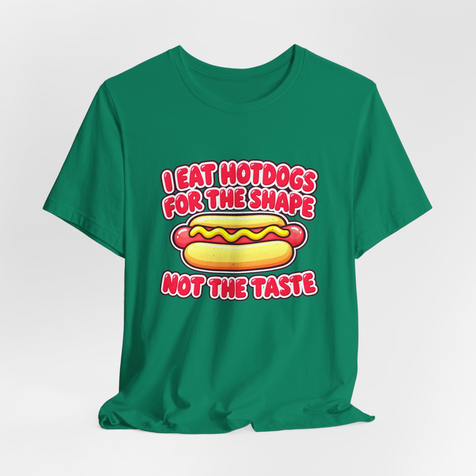 I Eat Hotdogs For The Shape Not The Taste - Image 28