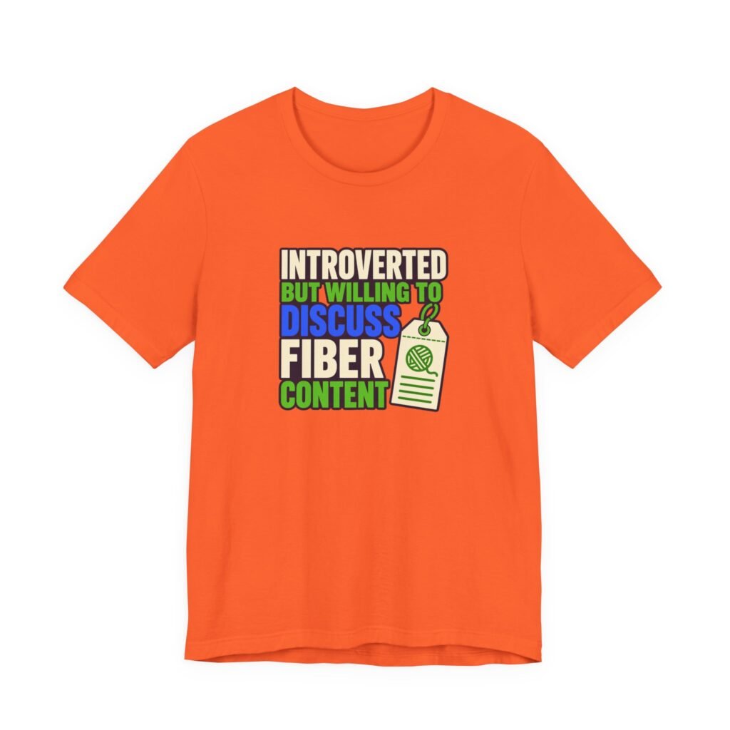 Introverted But Willing To Discuss Fiber Content