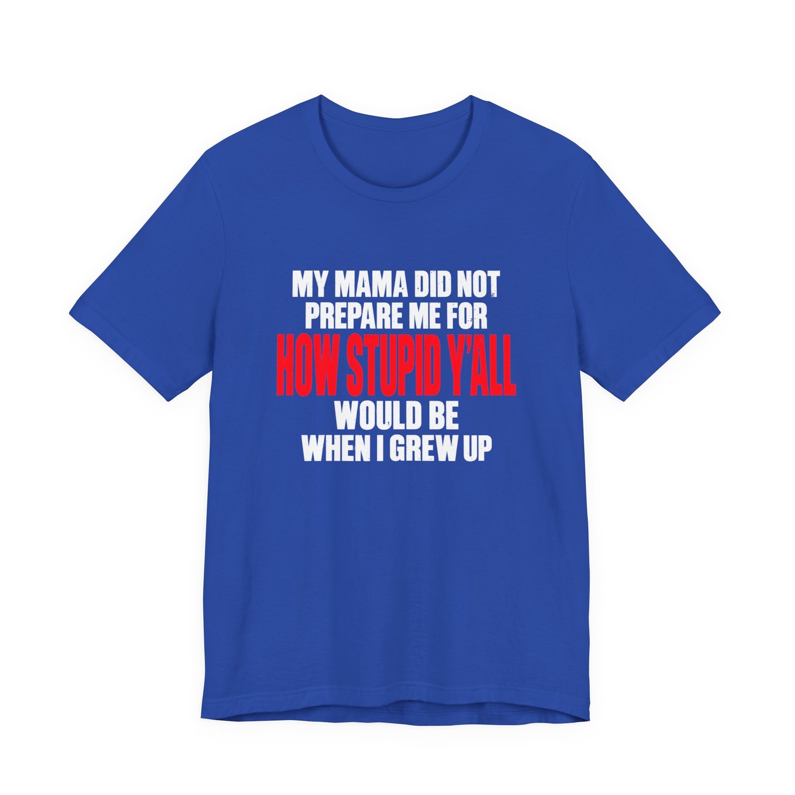 My Mama Did Not Prepare Me For How Stupid Graphic Tee - Image 17