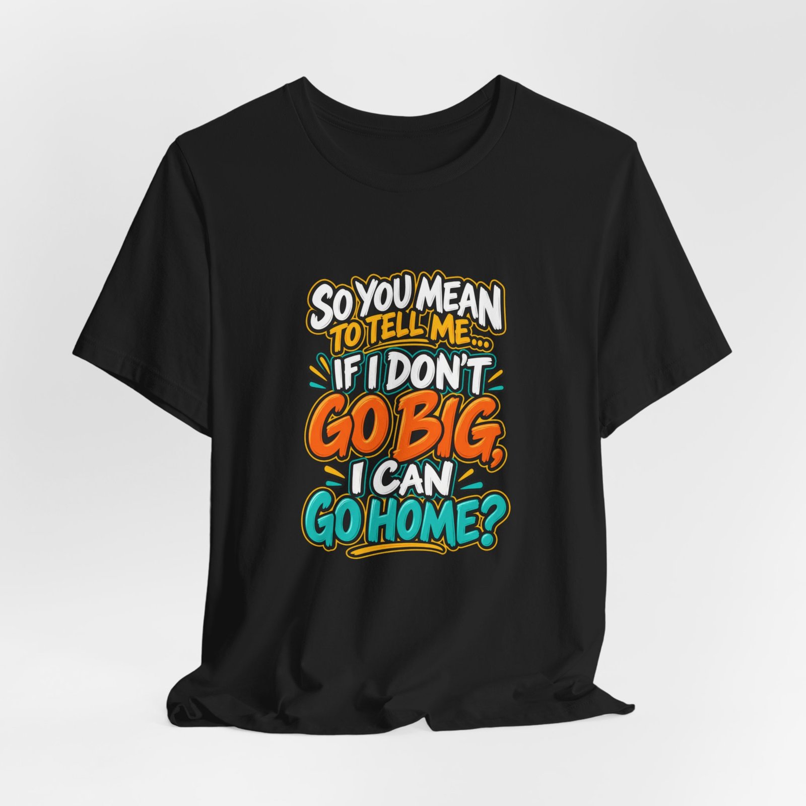 Can I Go Home Funny Quote Graphic Tee - Image 16