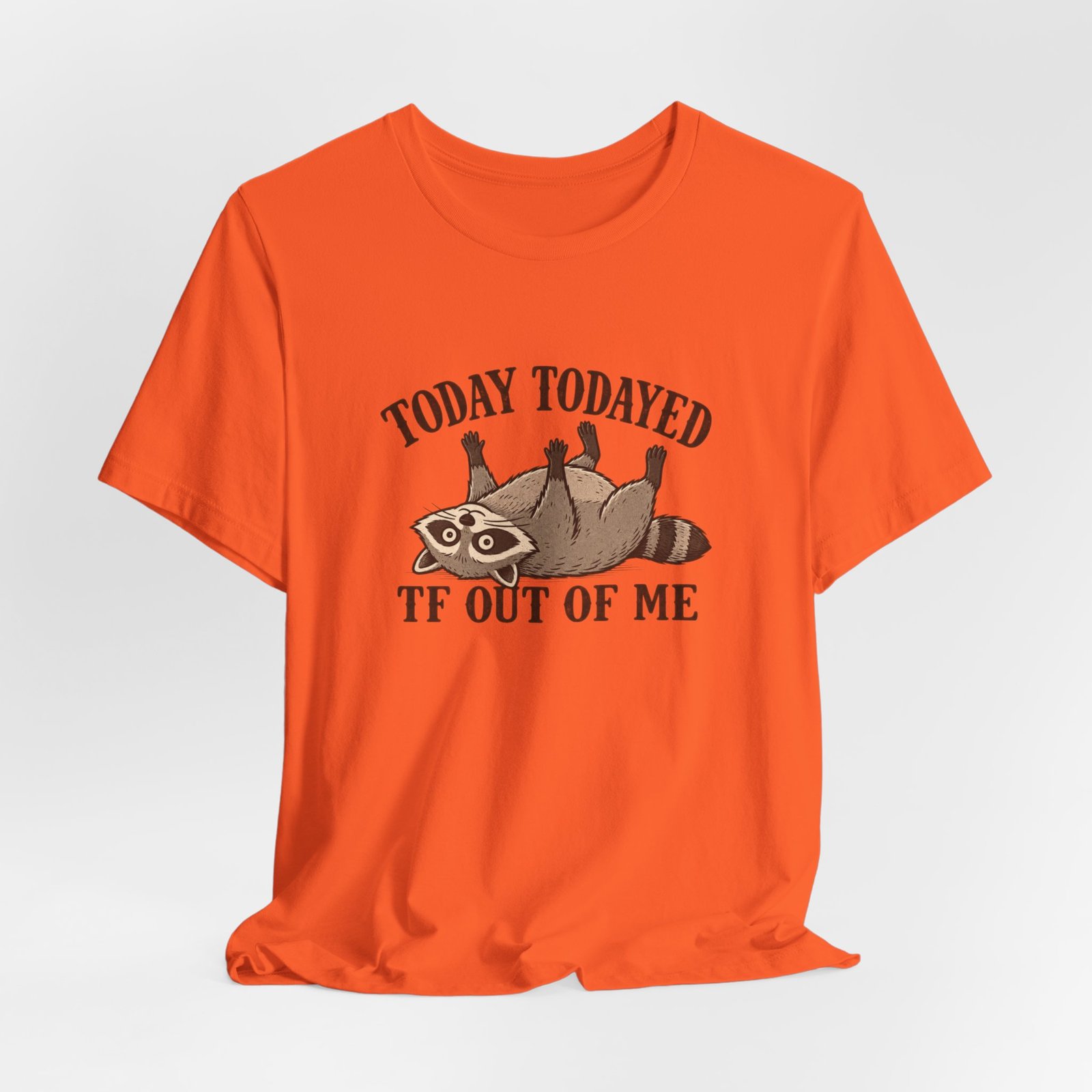 Raccoon Today Todayed TF Out Of Me Graphic Tee - Image 8
