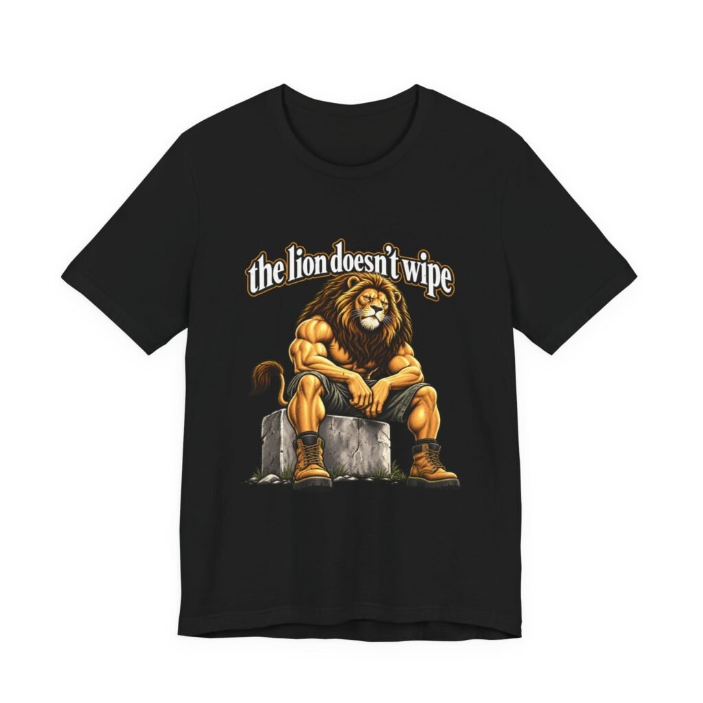 The Lion Doesn’t Wipe Funny Lion Humor