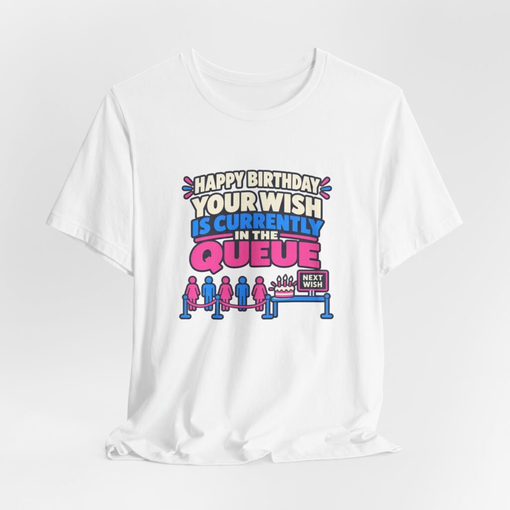 Your Wish Is Currently In The Queue Birthday Humor