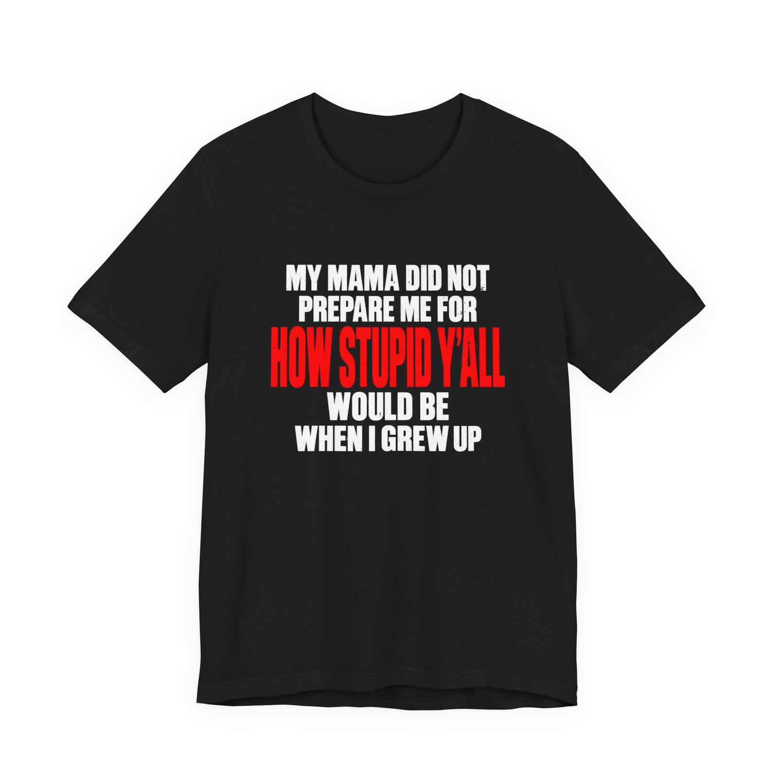 My Mama Did Not Prepare Me For How Stupid Graphic Tee - Image 5